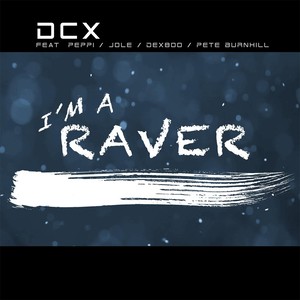 I'm a Raver (feat. Peppi, Jole, Dex800 & Pete Burnhill)