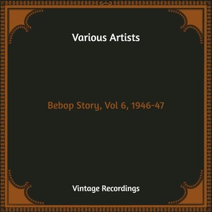 Bebop Story, Vol 6, 1946-47 (Hq Remastered)