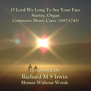 O Lord We Long To See Your Face(Surrey, Organ)