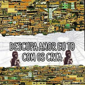 DESCUPA AMOR EU TO COM OS CRIA (feat. Mc Lex da GB)