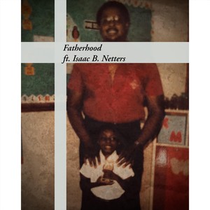 Fatherhood(feat. Isaac B. Netters)