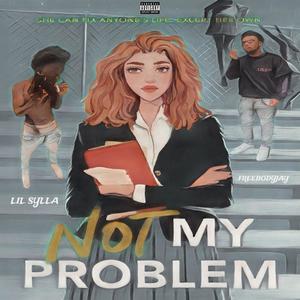 Not My Problem (feat. Lil Sylla Osama) (Explicit)