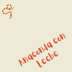 Anaconda Con Leche (Explicit)