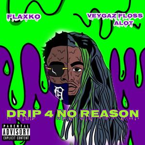 Drip 4 No Reason(feat. Veygazflossalot) (Explicit)