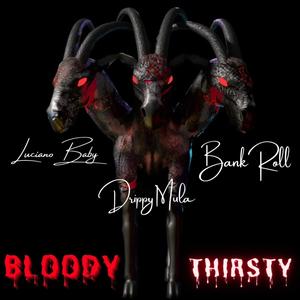 BLOODY THIRSTY 2 (feat. DRIPPY MULA, BANK ROLL & MOGUL CHAT)