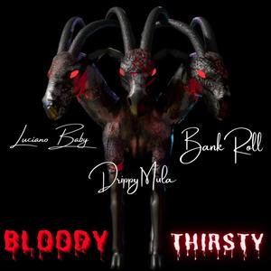 BLOODY THIRSTY 2(feat. DRIPPY MULA, BANK ROLL & MOGUL CHAT)(VIRAL 2022)