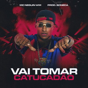 VAI TOMAR CATUCADÃO (Explicit)