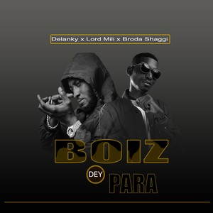 Boiz Dey Para (feat. Delanky, Broda shaggi & Lord Mili)