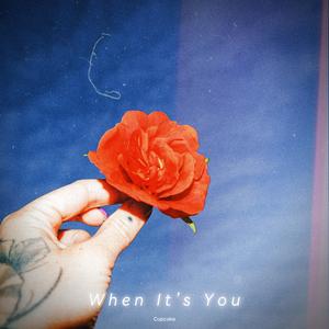 When It’s You