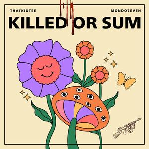 KILLED OR SUM (feat. Mondo7even) [Explicit]