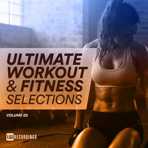 Ultimate Workout & Fitness Selections, Vol. 03 (Explicit)