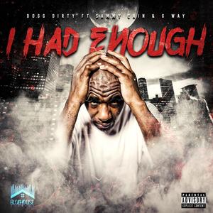 I Had Enough (feat. Sammy Cain & G Way) [Explicit]