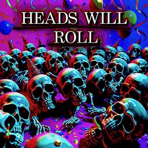 Heads Will Roll (Explicit)