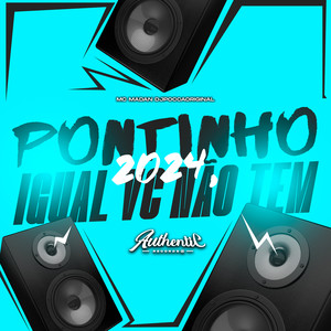 Pontinho 2024, Igual Vc Não Tem (Explicit)