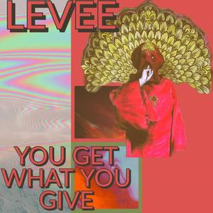 YOU GET WHAT YOU GIVE (Explicit)