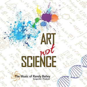 The Music of Randy Bailey: Art Not Science (Explicit)