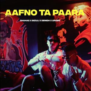 Aafno Ta Paara (feat. Urgen Moktan, Bizuli & Denish) [Explicit]