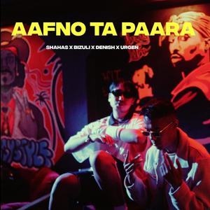 Aafno Ta Paara (feat. Urgen Moktan, Bizuli & Denish) (Explicit)