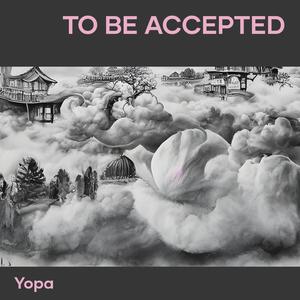 to be accepted