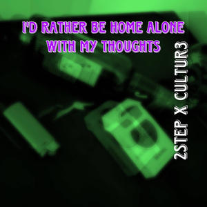 I'd Rather Be Home Alone With My Thoughts (Explicit)