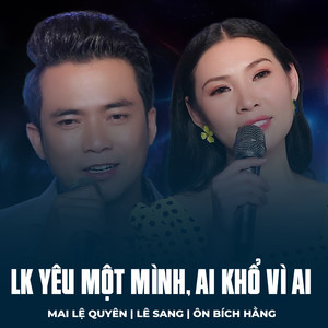 LK Yêu Một Mình, Ai Khổ Vì Ai