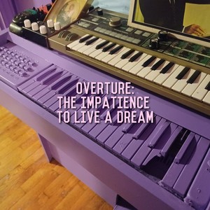 Overture: The Impatience to Live a Dream