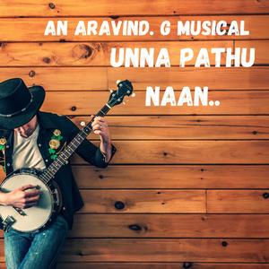Unna Pathu Naan (feat. Aravind G & Jbez) (Explicit)
