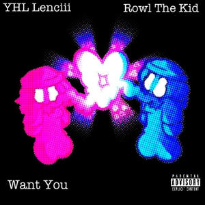 WANT YOU (feat. Rowl The Kid) [Explicit]