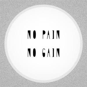 NO PAIN NO GAIN