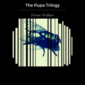 The Pupa Trilogy