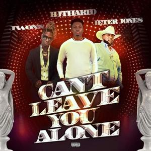 Can't Leave You Alone(feat. Jwonn & Jeter Jones)