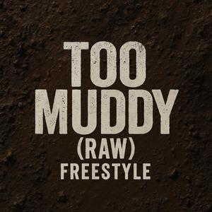 TOO MUDDY (RAW) [Explicit]