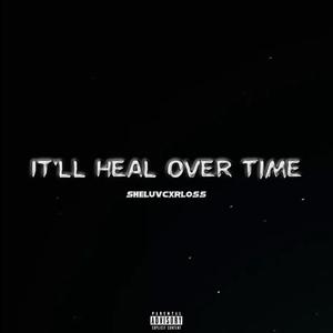 It'll Heal Over Time (Explicit)