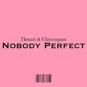 Nobody Perfect (feat. Tkmari) [Explicit]