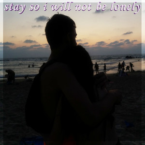 Stay so I Will Not Be Lonely