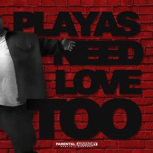 Playas Need Love Too (Radio Edit)