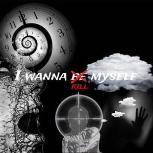 I WANNA BE MYSELF (Explicit)