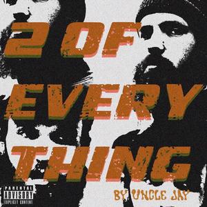 2 OF EVERYTHING (Explicit)