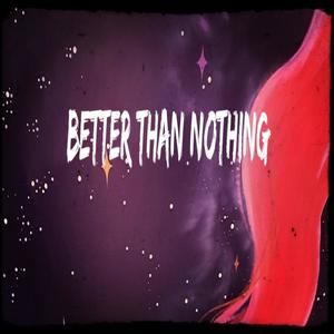 Better Than Nothing (feat. Brandon Wallace) [Explicit]