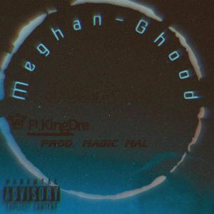 Meghan-Ghood (feat. KingDre) [Explicit]