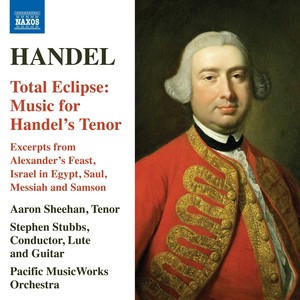 HANDEL, G.F.: Alexander's Feast (excerpts) / Saul (excerpts) [Total Eclipse: Music for Handel's Tenor] [Sheehan, Pacific MusicWorks Orchestra, Stubbs]