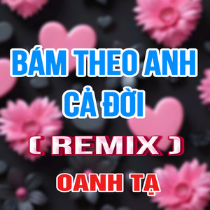 Bám Theo Anh Cả Đời (Duck Remix)