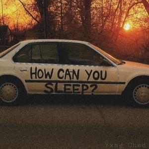how can you sleep?