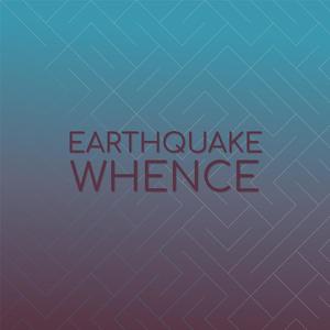 Earthquake Whence