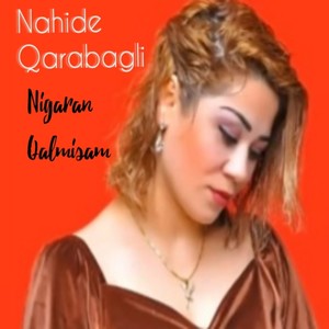 Nigaran Qalmışam