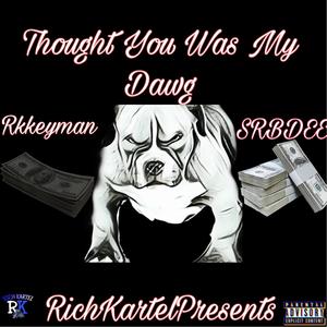 Thought You Was My Dawg (feat. Srbdee) [Explicit]