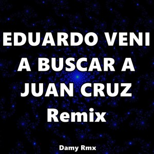 Eduardo Veni a Buscar a Juan Cruz (Remix)