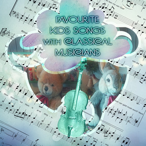 Favourite Kids Songs With Classical Musicians - Music for Your Baby, Energy With Classics for Toddlers, Play With Mozart, Bach, Beethoven