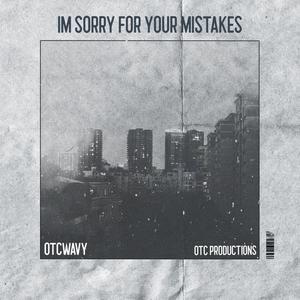 IM SORRY FOR YOUR MISTAKES (Explicit)