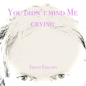 You didn't mind my crying (Explicit)